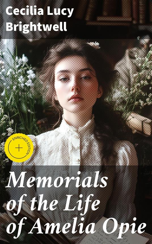 Memorials of the Life of Amelia Opie