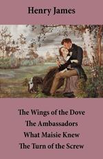 The Wings of the Dove + The Ambassadors + What Maisie Knew + The Turn of the Screw