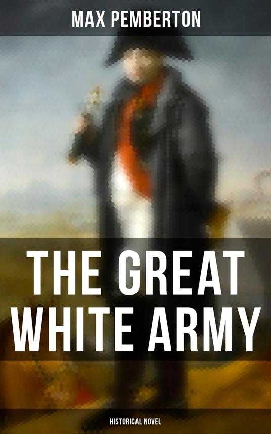 The Great White Army (Historical Novel) - Max Pemberton - ebook