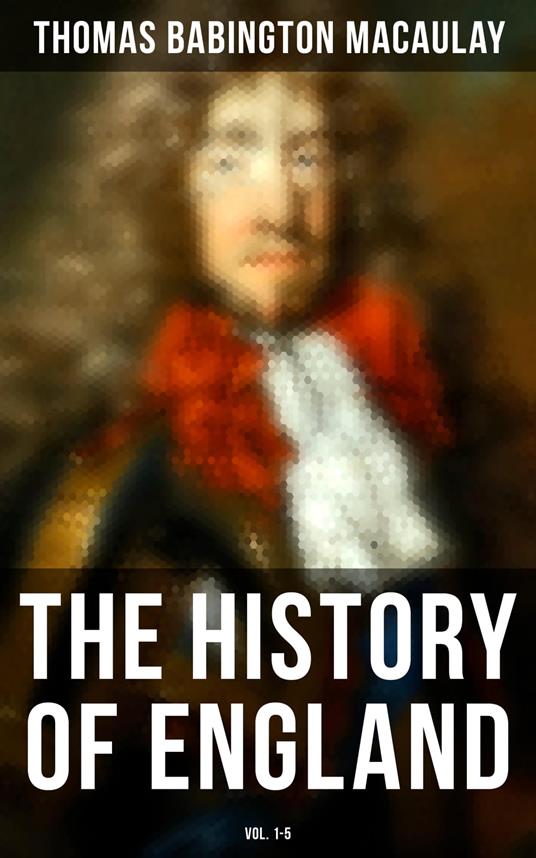 The History of England (Vol. 1-5) - Thomas Babington Macaulay - ebook