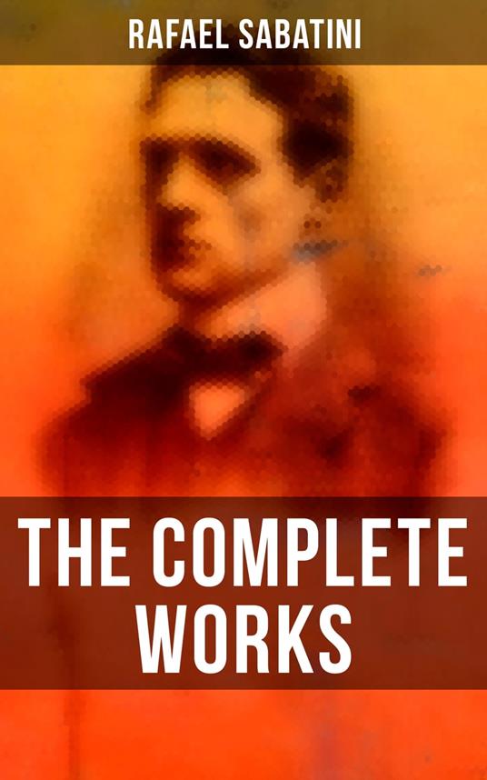 The Complete Works - Rafael Sabatini - ebook