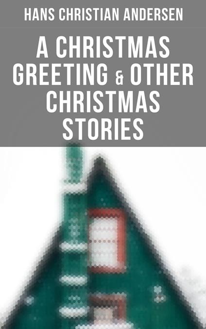 A Christmas Greeting & Other Christmas Stories - Hans Christian Andersen - ebook
