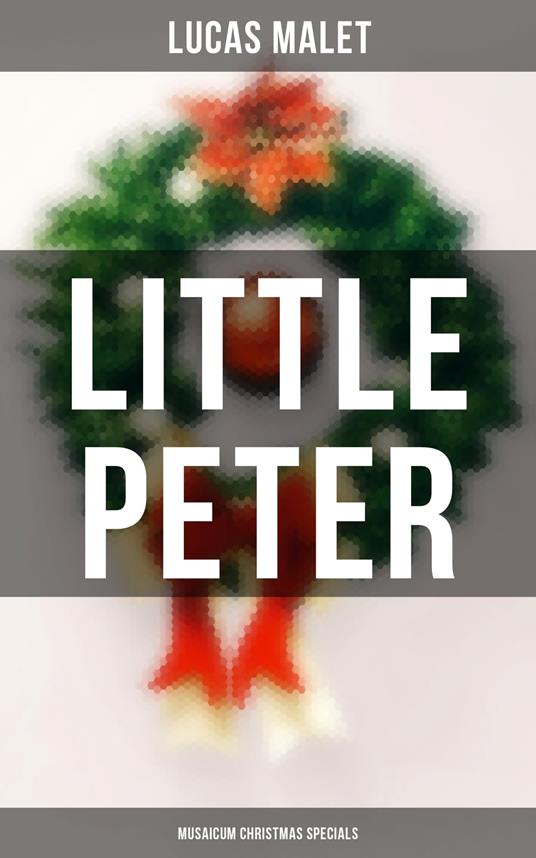Little Peter (Musaicum Christmas Specials) - Lucas Malet - ebook