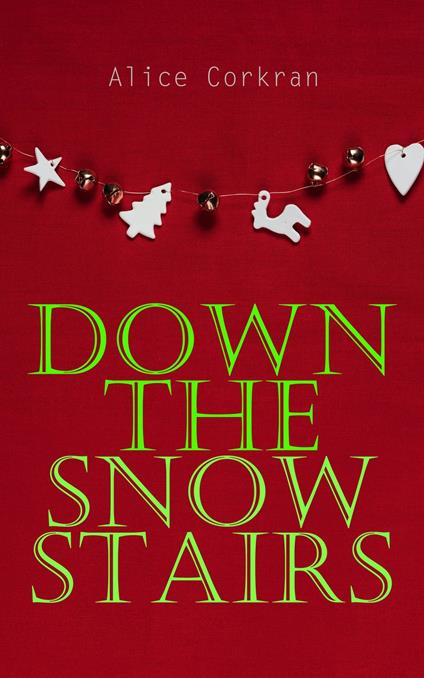 Down the Snow Stairs - Alice Corkran,E Gordon Brown - ebook