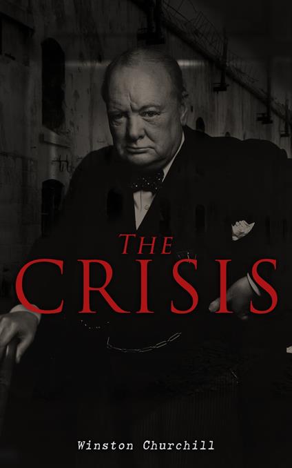 The Crisis - Winston S. Churchill - ebook