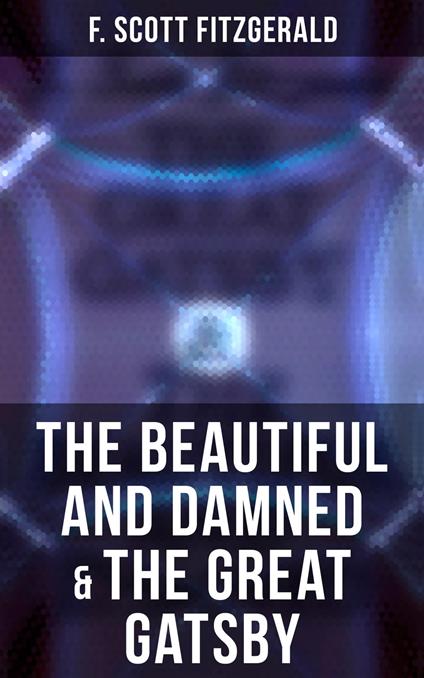 The Beautiful and Damned & The Great Gatsby - F. Scott Fitzgerald - ebook