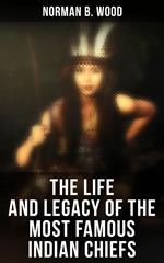 The Life and Legacy of the Most Famous Indian Chiefs
