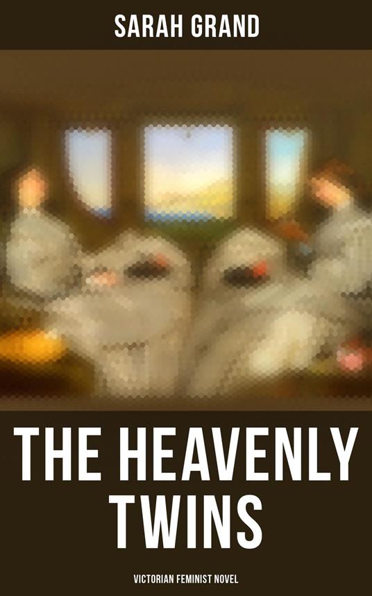 The Heavenly Twins (Victorian Feminist Novel)