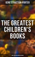 The Greatest Children's Books - Gene Stratton-Porter Edition