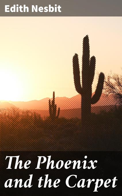 The Phoenix and the Carpet - Edith Nesbit - ebook