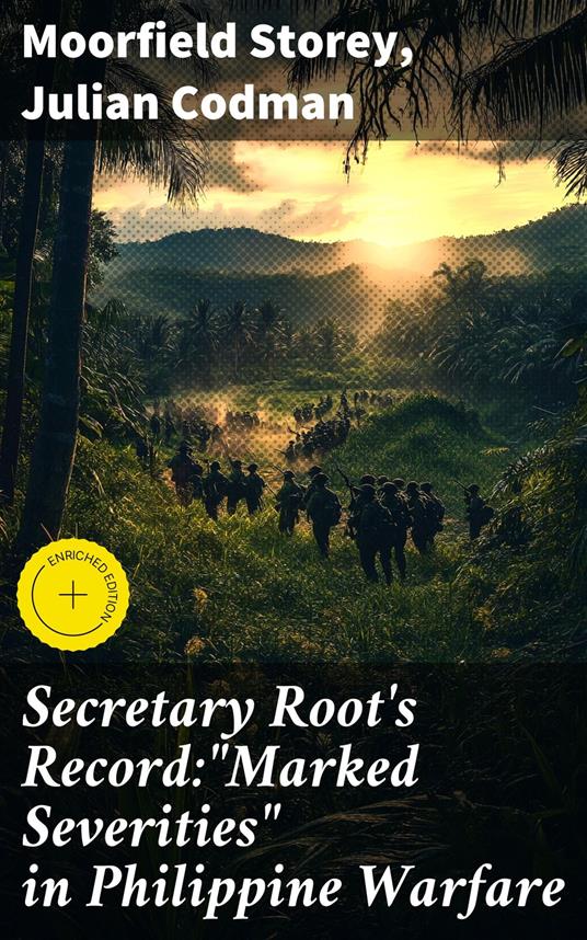 Secretary Root's Record:"Marked Severities" in Philippine Warfare