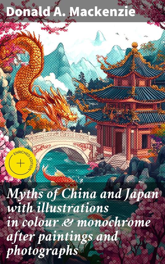 Myths of China and Japan with illustrations in colour & monochrome after paintings and photographs