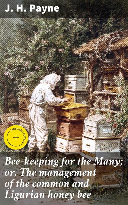 Bee-keeping for the Many; or, The management of the common and Ligurian honey bee