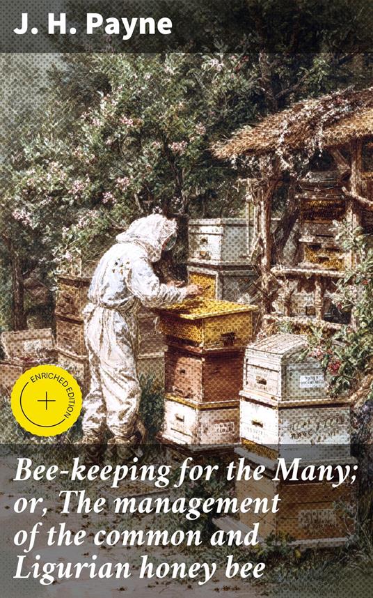 Bee-keeping for the Many; or, The management of the common and Ligurian honey bee