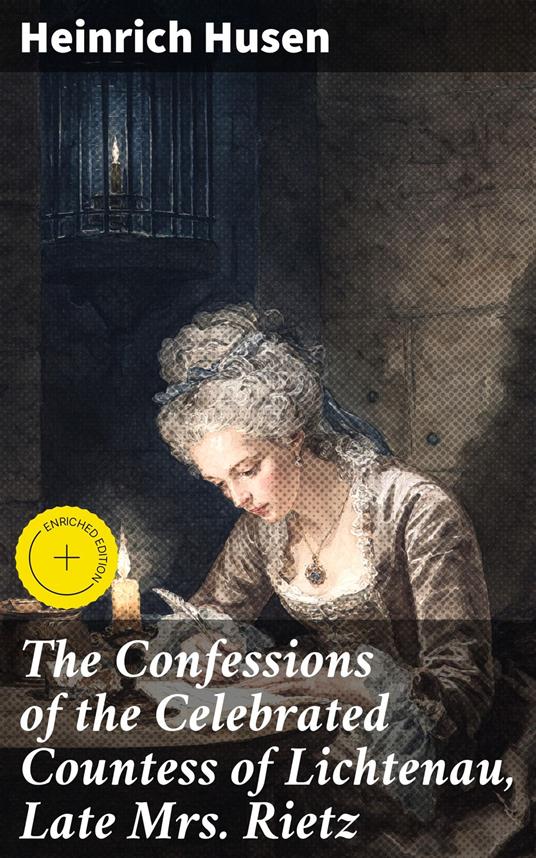 The Confessions of the Celebrated Countess of Lichtenau, Late Mrs. Rietz