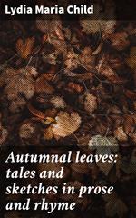 Autumnal leaves: tales and sketches in prose and rhyme