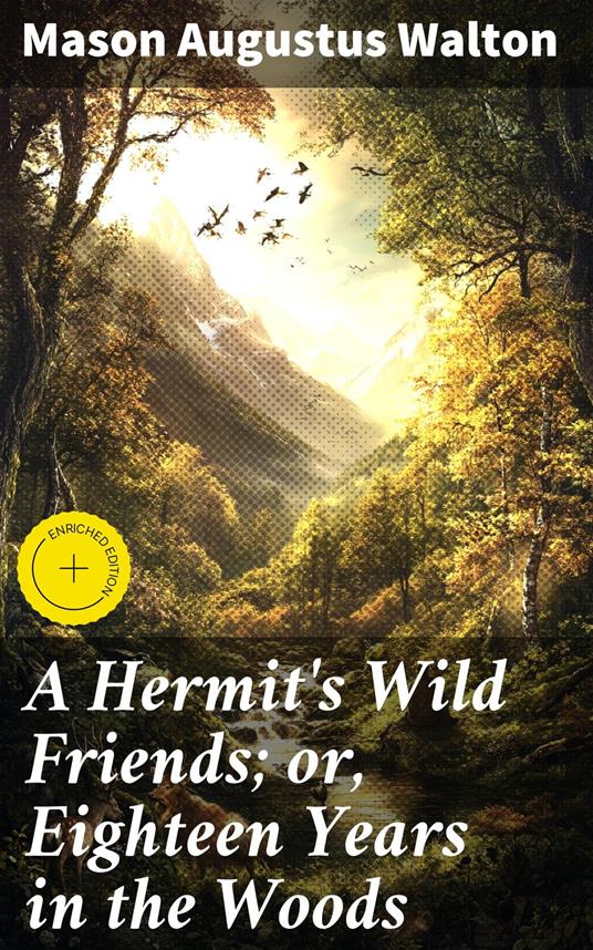 A Hermit's Wild Friends; or, Eighteen Years in the Woods