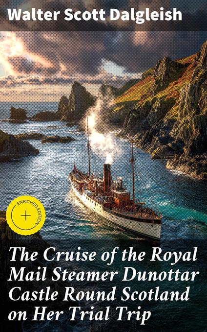 The Cruise of the Royal Mail Steamer Dunottar Castle Round Scotland on Her Trial Trip