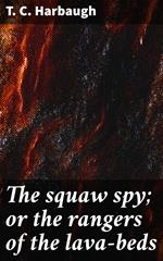 The squaw spy; or the rangers of the lava-beds