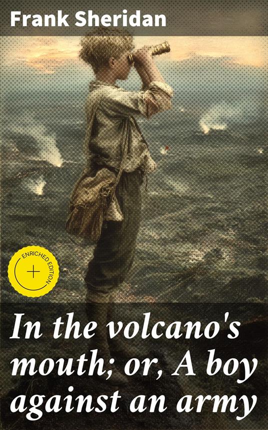 In the volcano's mouth; or, A boy against an army