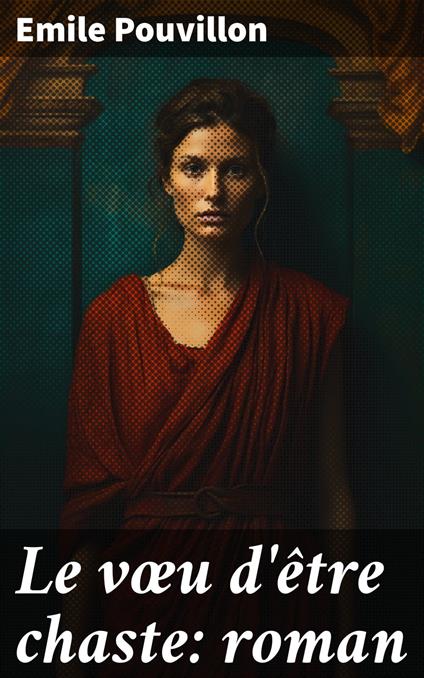 Le vœu d'être chaste: roman