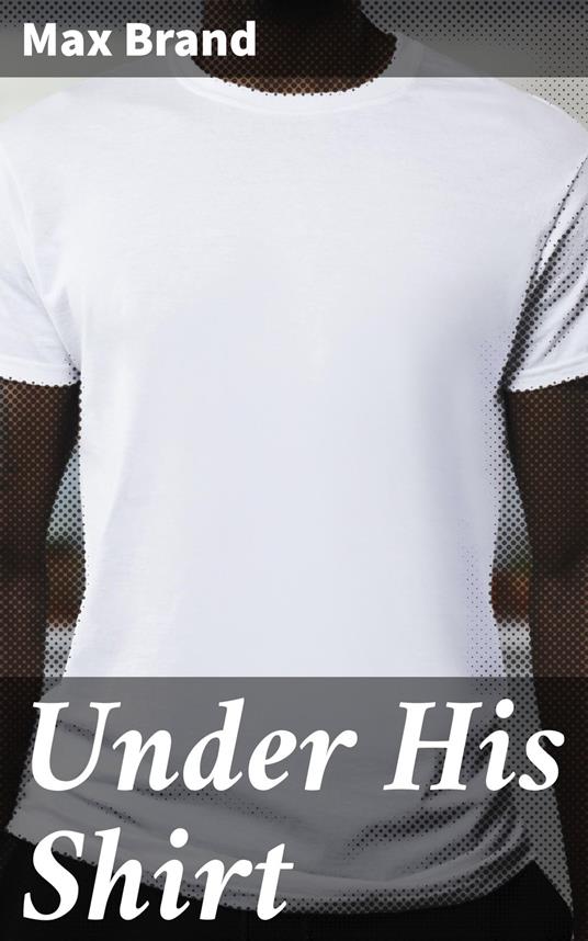 Under His Shirt