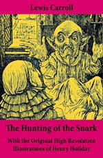 The Hunting of the Snark - With the Original High Resolution Illustrations of Henry Holiday: The Impossible Voyage of an Improbable Crew to Find an Inconceivable Creature or an Agony in Eight Fits