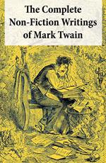 The Complete Non-Fiction Writings of Mark Twain: Old Times on the Mississippi + Life on the Mississippi + Christian Science + Queen Victoria's Jubilee + My Platonic Sweetheart + Editorial Wild Oats