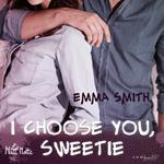 I choose you, Sweetie