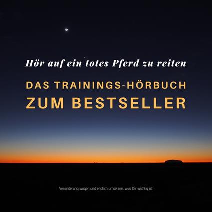 Hör auf ein totes Pferd zu reiten: Das Hypnose-Hörbuch zum Bestseller