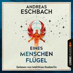 Eines Menschen Flügel (Ungekürzt)