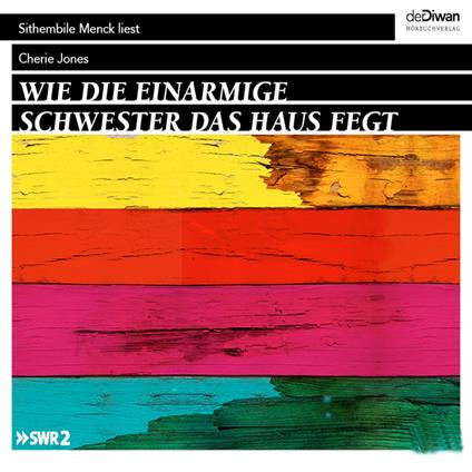 Wie die einarmige Schwester das Haus fegt (Ungekürzt)