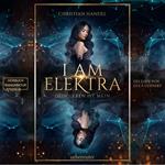 I am Elektra - Elektra-Dilogie - Dein Leben ist mein, Band 2 (ungekürzt)