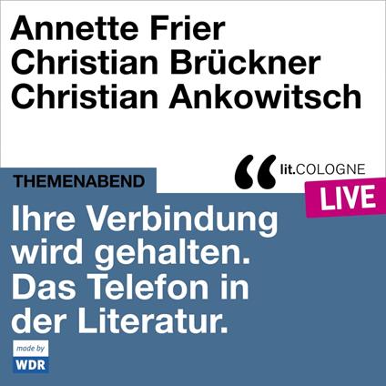 Ihre Verbindung wird gehalten. Das Telefon in der Literatur - lit.COLOGNE live (Ungekürzt)