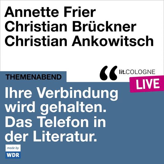 Ihre Verbindung wird gehalten. Das Telefon in der Literatur - lit.COLOGNE live (Ungekürzt)