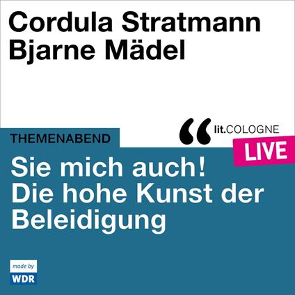 Sie mich auch! Über die hohe Kunst der Beleidigung - lit.COLOGNE live (ungekürzt)