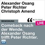 Comeback nach der Wende. Alexander Osang trifft Peter Richter - lit.COLOGNE live (ungekürzt)