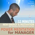 Power Meditation for Manager - 12 minutes new energy and motivation with relaxation and mindfulness exercises - with special uplifting relaxation music