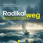 Radikal weg - Wenn der Chef ein Jahr Auszeit nimmt und das Unternehmen dennoch funktioniert (ungekürzt)
