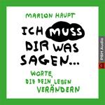 Ich muss dir was sagen ... - Worte, die dein Leben verändern (ungekürzt)