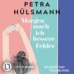 Morgen mach ich bessere Fehler (Ungekürzt)