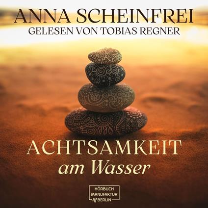 Achtsamkeitsweg am Wasser (ungekürzt)