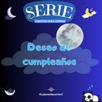 Deseo de cumpleaños - Cuentos para dormir, Cuento 7