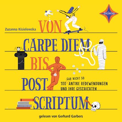 Von Carpe Diem bis Post Scriptum - 100 (gar nicht so) antike Redewendungen und ihre Geschichten (ungekürzt)