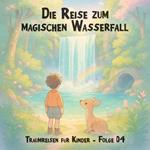 Traumreisen für Kinder, Folge 4: Die Reise zum magischen Wasserfall