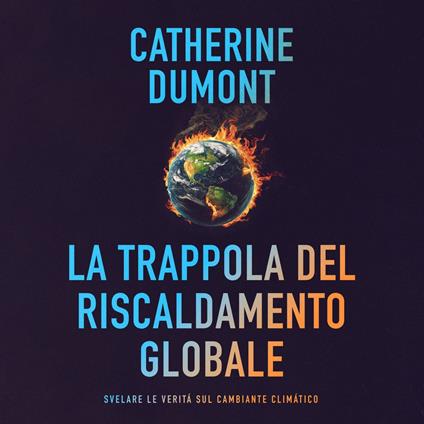 La trappola del riscaldamento globale: Svelare le verità sul cambiante climatico