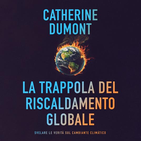 La trappola del riscaldamento globale: Svelare le verità sul cambiante climatico