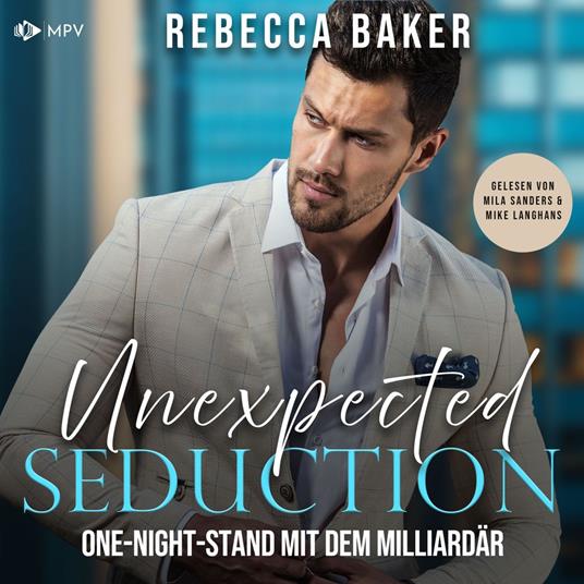 Unexpected Seduction: One-Night-Stand mit dem Milliardär - Unexpected Lovestories, Buch 11 (ungekürzt)