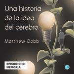 Memoria - Una historia de la idea del cerebro, Episodio 10