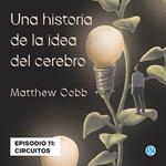 Circuitos - Una historia de la idea del cerebro, Episodio 11